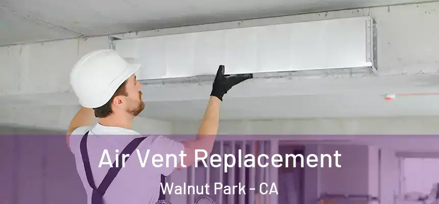  Air Vent Replacement Walnut Park - CA