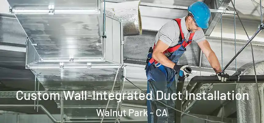  Custom Wall-Integrated Duct Installation Walnut Park - CA