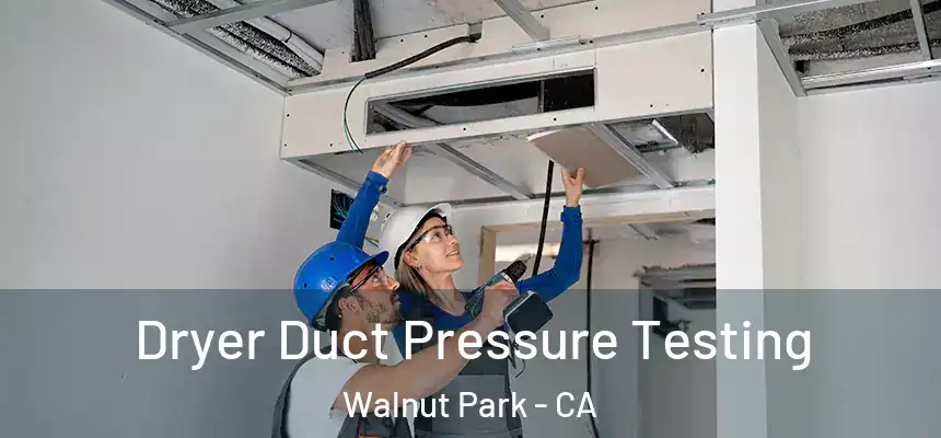  Dryer Duct Pressure Testing Walnut Park - CA