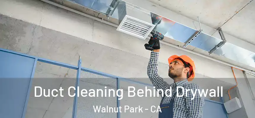  Duct Cleaning Behind Drywall Walnut Park - CA
