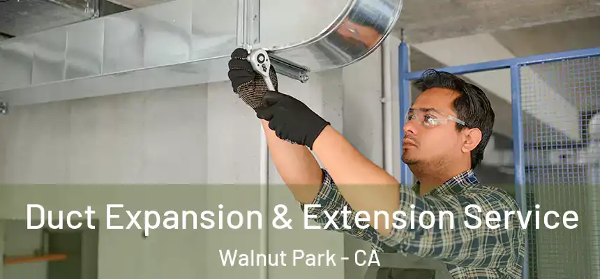  Duct Expansion & Extension Service Walnut Park - CA
