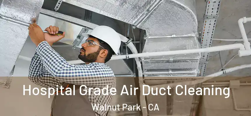  Hospital Grade Air Duct Cleaning Walnut Park - CA
