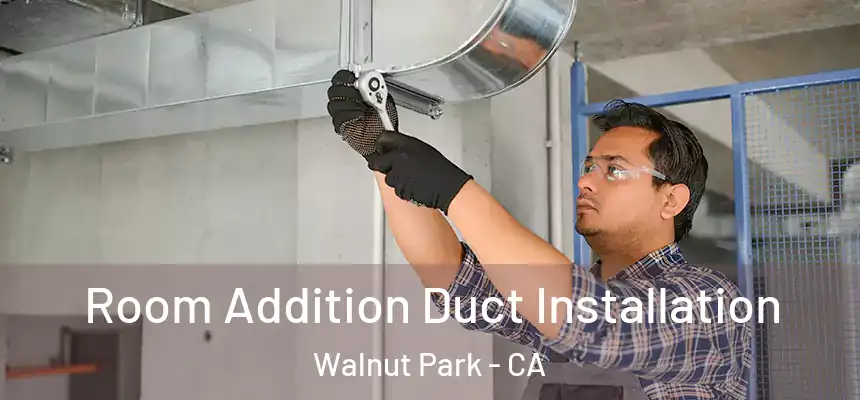  Room Addition Duct Installation Walnut Park - CA